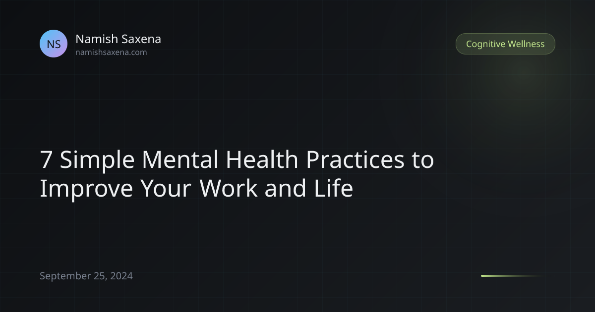 7 Simple Mental Health Practices to Improve Your Work and Life | Namish ...